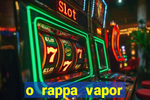 o rappa vapor barato letra